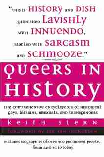 Queers in History: The Comprehensive Encyclopedia of Historical Gays, Lesbians and Bisexuals by Keith Stern