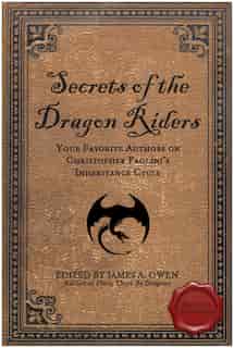 Secrets of the Dragon Riders: Your Favorite Authors on Christopher Paolini's Inheritance Cycle: Completely Unauthorized by James A. Owen