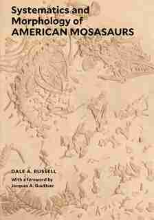 Systematics And Morphology Of American Mosasaurs by Dale A. Russell