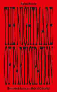 The Nightmare Of Participation: (crossbench Praxis As A Mode Of Criticality) by Markus Miessen