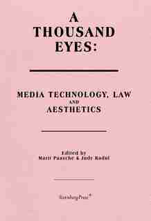 A Thousand Eyes: Media Technology, Law, And Aesthetics by Marit Paasche