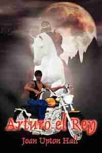 Arturo el Rey: Excalibur Regained Book 1 by Joan Upton Hall