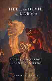 Hell, the Devil, and Karma: Secret Knowledge in Dante's Inferno by Samael Aun Weor