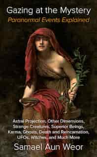Gazing at the Mystery: Paranormal Events Explained by Samael Aun Weor
