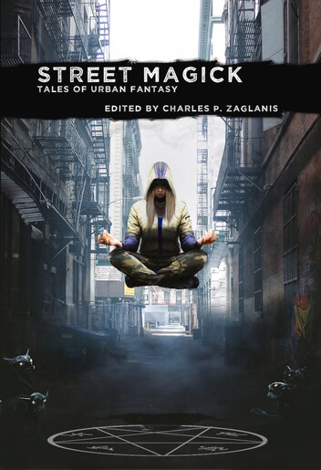 Street Magick: Tales Of Urban Fantasy by Charles P Zaglanis