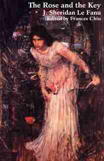 The Rose and the Key by Joseph Sheridan Le Fanu