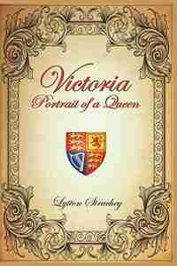 VICTORIA: Portrait of a Queen by Lytton Strachey