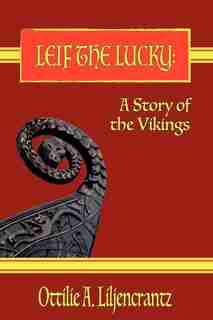Leif the Lucky: A Story of the Vikings by Ottilie A. Liljencrantz