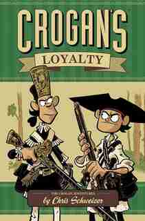 Crogan's Loyalty: Comic Book Time by Chris Schweizer