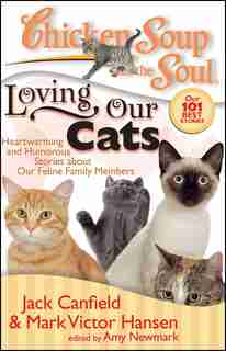 Chicken Soup for the Soul: Loving Our Cats: Heartwarming and Humorous Stories about our Feline Family Members by Jack Canfield