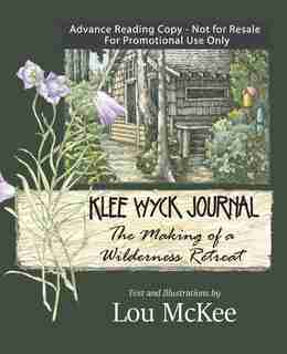 Klee Wyck Journal: The Making Of A Wilderness Retreat by Lou Mckee