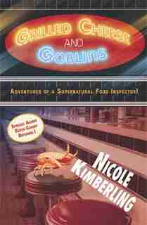Grilled Cheese and Goblins: Adventures of a Supernatural Food Inspector! by Nicole Kimberling