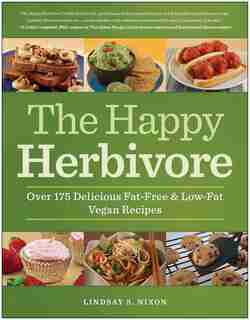 The Happy Herbivore Cookbook: Over 175 Delicious Fat-Free and Low-Fat Vegan Recipes by Lindsay S. Nixon