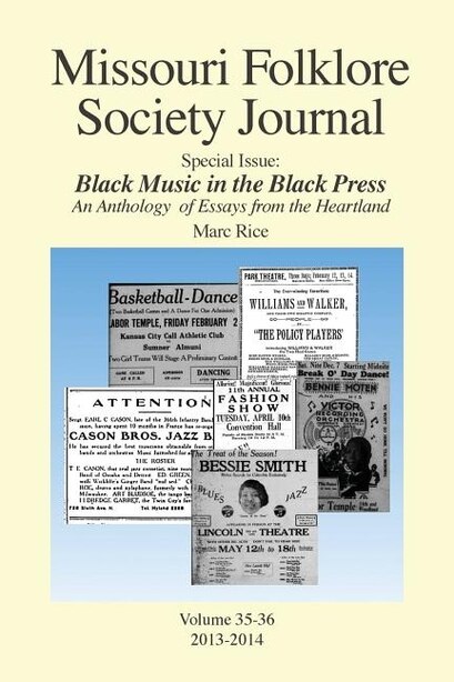 Missouri Folklore Society Journal: Special Issue: Black Music in the Black Press: an Anthology of Essays from the Heartland by Marc Rice