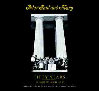 Peter Paul and Mary: Fifty Years in Music and Life by Peter Yarrow