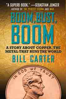 Boom, Bust, Boom: A Story About Copper, The Metal That Runs The World by Bill Carter