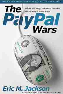 The PayPal Wars: Battles with eBay, the Media, the Mafia, and the Rest of Planet Earth de Eric M. Jackson