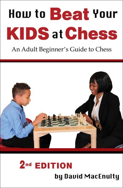 How to Beat Your Kids at Chess by David MacEnulty