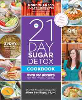The 21-Day Sugar Detox Cookbook: Over 100 Recipes For Any Program Level by Diane Sanfilippo