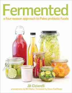 Fermented: A Four Season Approach To Paleo Probiotic Foods by Jill Ciciarelli