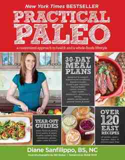 Practical Paleo: A Customized Approach To Health And A Whole-foods Lifestyle by Diane Sanfilippo