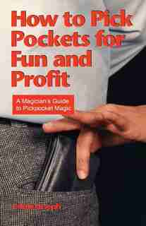 How to Pick Pockets for Fun and Profit: A Magician's Guide to Pickpocket Magic by Eddie Joseph