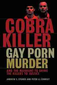 Cobra Killer: Gay Porn, Murder, and the Manhunt to Bring the Killers to Justice by Peter A. Conway