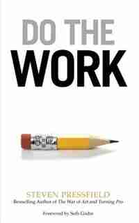Do the Work: Overcome Resistance and Get Out of Your Own Way by Steven Pressfield