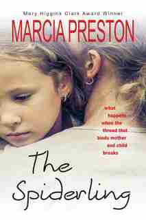 The Spiderling: What Happens When The Thread That Binds Mother And Child Breaks? by Marcia Preston