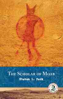 The Scholar of Moab by Steven L. Peck