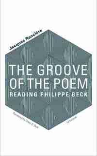 The Groove Of The Poem: Reading Philippe Beck by Jacques Rancière