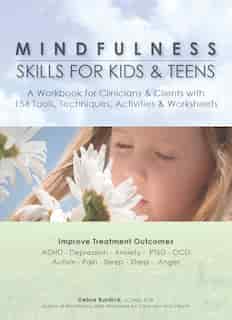 Mindfulness Skills For Kids & Teens: A Workbook For Clinicans & Clients With 154 Tools, Techniques, Activities & Worksheets by Debra Burdick