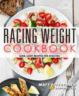 Racing Weight Cookbook: Lean, Light Recipes For Athletes by Matt Fitzgerald