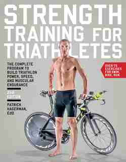 Strength Training For Triathletes: The Complete Program To Build Triathlon Power, Speed, And Muscular Endurance by Patrick Hagerman