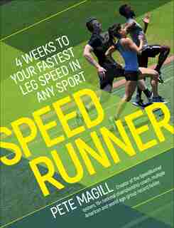 Speedrunner: 4 Weeks To Your Fastest Leg Speed In Any Sport by Pete Magill