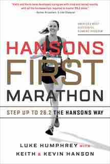Hansons First Marathon: Step Up To 26.2 The Hansons Way by Luke Humphrey