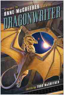 Dragonwriter: A Tribute to Anne McCaffrey and Pern by Todd McCaffrey