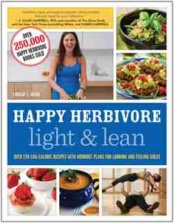 Happy Herbivore Light & Lean: Over 150 Low-Calorie Recipes with Workout Plans for Looking and Feeling Great by Lindsay S. Nixon