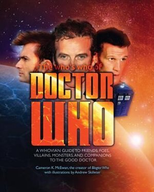 Who's Who Of Doctor Who: A Whovian's Guide To Friends, Foes, Villains, Monsters, And Companions To The Good Doctor by Cameron K. Mcewan