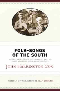 Folk-songs Of The South: Collected Under The Auspices Of The West Virginia Folk-lore Society by John Harrington Cox