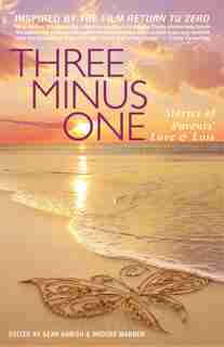 Three Minus One: Stories Of Parents' Love And Loss by Brooke Warner
