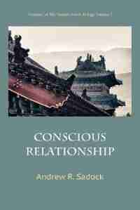 Conscious Relationship by Andrew R. Sadock