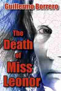 The Death of Miss Leonor: A Play in Two Acts by Guillermo Borrero