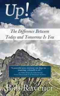 Up!: The Difference Between Today and Tomorrow Is You by Bob Ravener