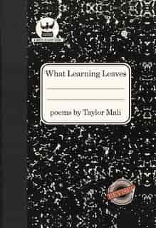 What Learning Leaves: New Edition by Taylor Mali