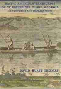 Native American Landscapes Of St. Catherines Island, Georgia: I. The Theoretical Framework by David Hurst Thomas