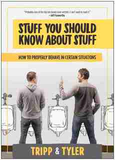 Stuff You Should Know About Stuff: How to Properly Behave in Certain Situations by Tyler Stanton