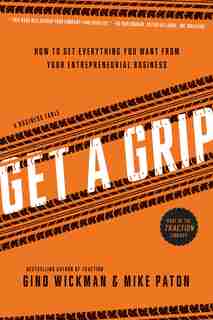 Get A Grip: How to Get Everything You Want from Your Entrepreneurial Business de Gino Wickman
