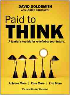 Paid to Think: A Leader's Toolkit for Redefining Your Future by David Goldsmith