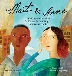 Martin & Anne: The Kindred Spirits Of Dr. Martin Luther King, Jr. And Anne Frank by Nancy Churnin